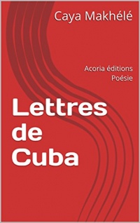 Lettres de Cuba: Acoria éditions Poésie