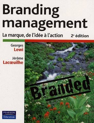 Branding management: La marque, de l'idée à l'action