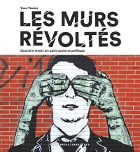 Les murs révoltés: Quand le street art parle social et politique