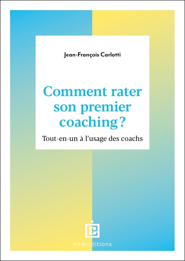 Comment rater son premier coaching ?: Tout en un à l'usage des coachs