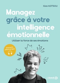 Managez grâce à votre intelligence émotionnelle: Utiliser la force de ses émotions