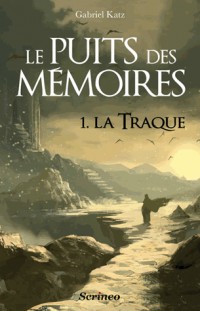 Le puits des mémoires, Tome 1 : La traque - Prix des Imaginales 2013