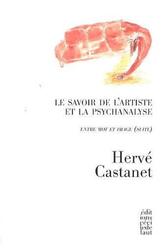 Le savoir de l'artiste et la psychanalyse. Entre mot et image (suite)