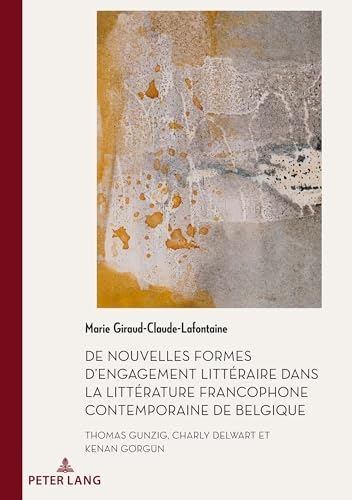 De nouvelles formes d'engagement litteraire dans la litterature francophone contemporaine de Belgique: Thomas Gunzig, Charly Delwart et Kenan Goerguen