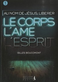 Au nom de Jésus 1 ; Libérer le corps, l'âme, l'esprit