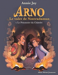 Le Prisonnier du Châtelet: Arno, le valet de Nostradamus - tome 4