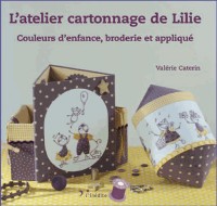 L'atelier cartonnage de Lilie : Couleurs d'enfance, broderie et appliqué