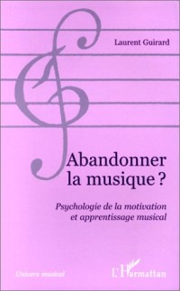 Abandonner la musique?: Psychologie de la motivation et apprentissage musical