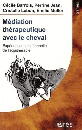 Médiation thérapeutique avec le cheval: Expérience institutionnelle de l'équithérapie