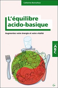 L'équilibre acido-basique - Augmentez votre énergie et votre vitalité - ABC