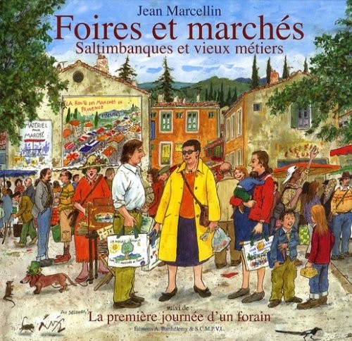 Foires et marchés : Saltimbanques et vieux métiers ; suivi de La première journée d'un forain