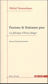 Fascisme & littérature pure : La fabrique d'Ernst Jünger