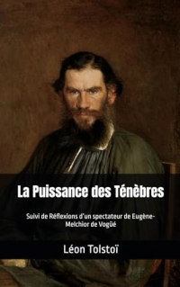 La Puissance des Ténèbres de Léon Tolstoï: Suivi de Réflexions d’un spectateur de Eugène-Melchior de Vogüé