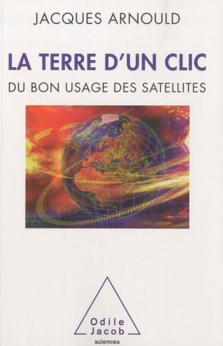 La Terre d'un clic: Du bon usage des satellites