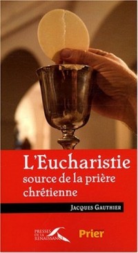 EUCHARISTIE SOURCE PRIERE CHRE