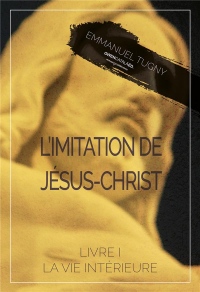L'imitation de Jésus-Christ: Livre I, La vie intérieure