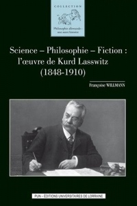 Science - philosophie - fiction : l'oeuvre de Kurd Lasswitz (1848-1910)