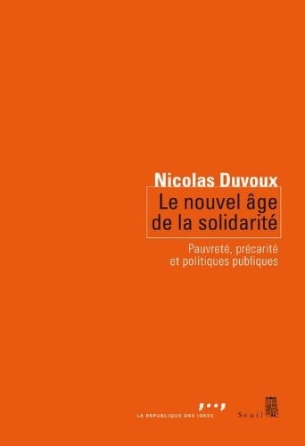 Le Nouvel Age de la solidarité. Pauvreté, précarité et politiques publiques