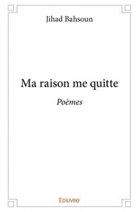 Ma raison me quitte - poèmes