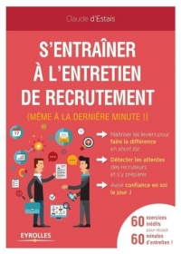 S'entraîner à l'entretien de recrutement (même à la dernière minute !): 60 exercices inédits pour réussir 60 minutes d'entretien !