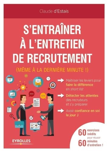 S'entraîner à l'entretien de recrutement (même à la dernière minute !): 60 exercices inédits pour réussir 60 minutes d'entretien !