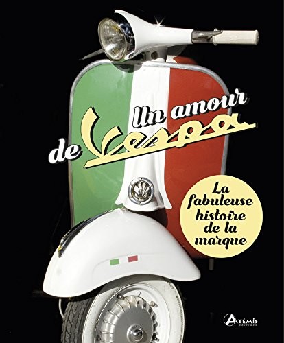 Un amour de Vespa : La fabuleuse histoire de la marque