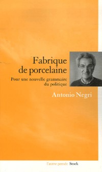 Fabrique de porcelaine : Pour une nouvelle grammaire du politique