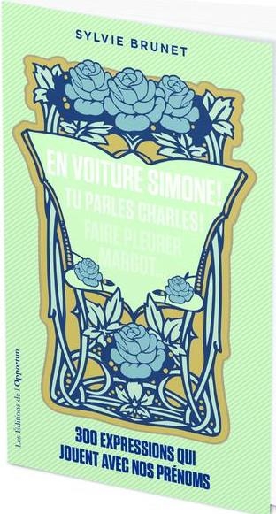 En voiture Simone ! Tu parles Charles ! L'origine de 300 expressions avec un prénom