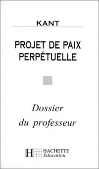 Classiques hachette-professeur : projet de paix perpétuelle