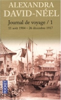 Journal d'un voyage, tome 1 : 11 août 1904-26 décembre 1917