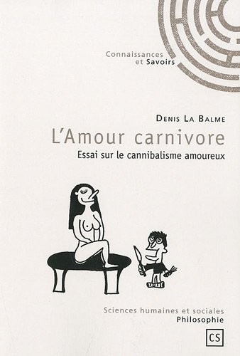 L'Amour carnivore : Essai sur le cannibalisme amoureux