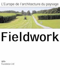 Fieldwork - L'architecture du paysage en Europe