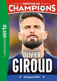 Destins de champions 09 - Une biographie d'Olivier Giroud