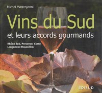 Vins du sud et leurs accords gourmands : Rhône sud, Provence, Corse, Languedoc-Roussillon