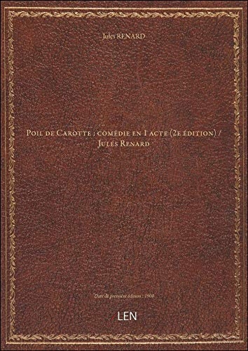 Poil de Carotte : comédie en 1 acte (2e édition) / Jules Renard [édition 1900] [9782405665411]