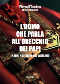 L'uomo che parla all'orecchio dei papi: 12 anni nel cuore del Vaticano
