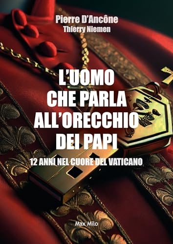 L'uomo che parla all'orecchio dei papi: 12 anni nel cuore del Vaticano