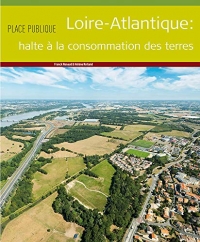 Place Publique Loire-Atlantique : Stop à la consommation des terres. Hors série