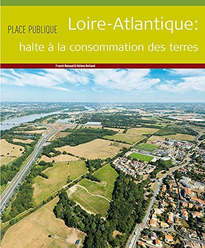 Place Publique Loire-Atlantique : Stop à la consommation des terres. Hors série