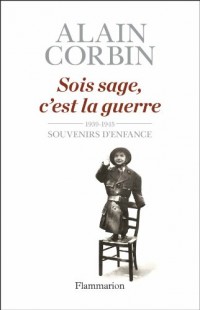 Sois sage, c'est la guerre : Souvenirs d'enfance de l'exode à la bataille de Normandie