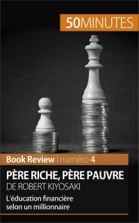 Book Review : Père riche, père pauvre de Robert Kiyosaki (analyse de livre) : L'éducation financière selon un millionnaire