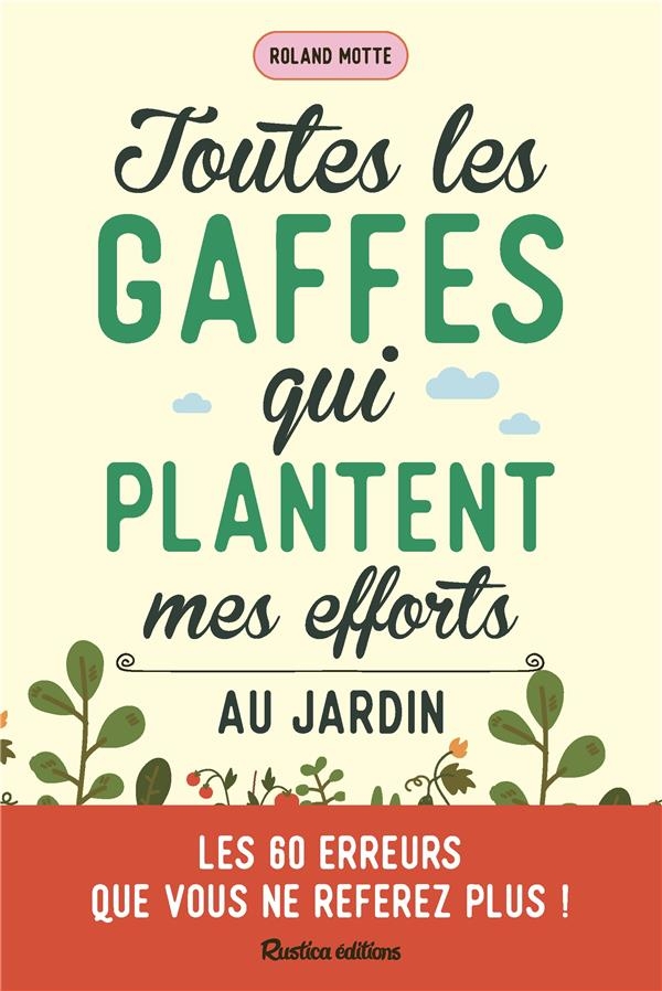 Toutes les gaffes qui plantent mes efforts au jardin. Un jardinier averti en vaut deux !: Un jardinier averti en vaut deux !