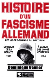 HISTOIRE D'UN FASCISME ALLEMAND. Les corps-francs du Baltikum et la Révolution