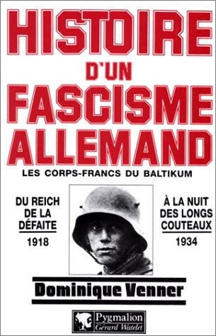 HISTOIRE D'UN FASCISME ALLEMAND. Les corps-francs du Baltikum et la Révolution