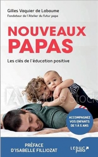Nouveaux papas: Les clés de l'éducation positive