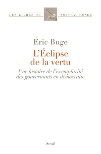 L'Éclipse de la vertu: Une histoire de lexemplarité des gouvernants en démocratie