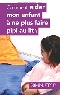 Comment aider mon enfant à ne plus faire pipi au lit ?