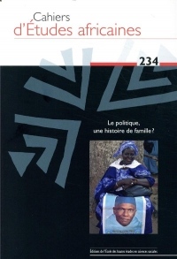 Cahiers d'Études Africaines 234 - le Politique, une Histoire de Famille ?