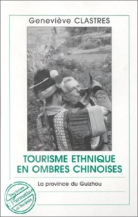 Tourisme ethnique et ombres chinoises: La province du Guizhou