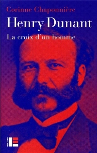 Henry Dunant: La croix d'un homme